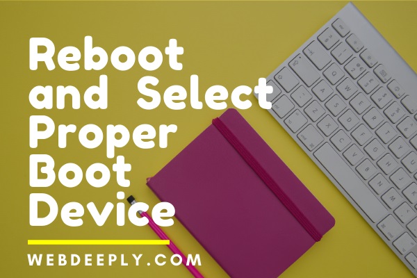 Reboot and Select Proper Boot Device