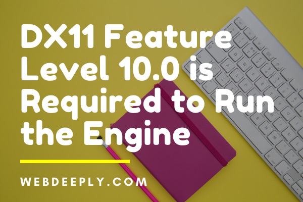 DX11 Feature Level 10.0 is Required to Run the Engine