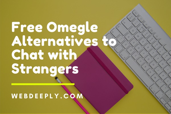 Best Free Omegle Alternatives to Chat with Strangers
